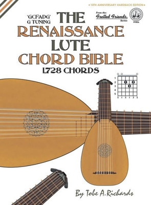 The Renaissance Lute Chord Bible : Standard 'G' Tuning 1,728 Chords