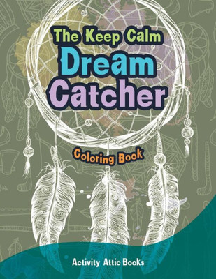 The Keep Calm Dream Catcher Coloring Book