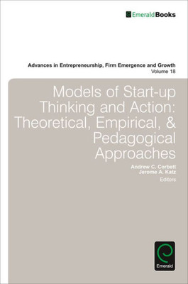 Models Of Start-Up Thinking And Action : Theoretical, Empirical, And Pedagogical Approaches