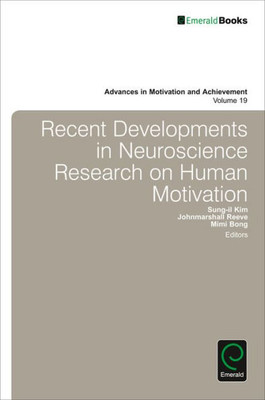 Recent Developments In Neuroscience Research On Human Motivation