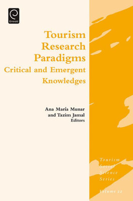 Tourism Research Paradigms : Critical And Emergent Knowledges