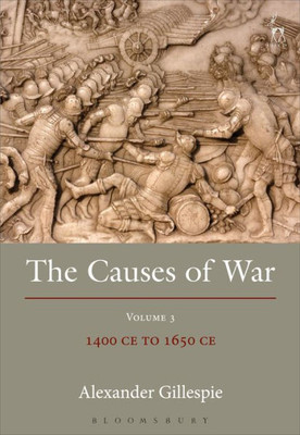 The Causes Of War : Volume Iii: 1400 Ce To 1650 Ce