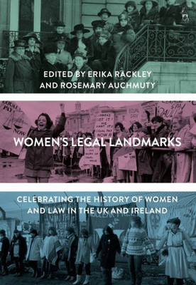 Women'S Legal Landmarks : Celebrating The History Of Women And Law In The Uk And Ireland