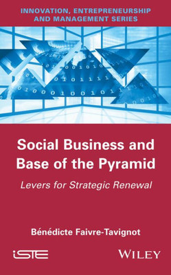 Social Business And Base Of The Pyramid : Levers For Strategic Renewal
