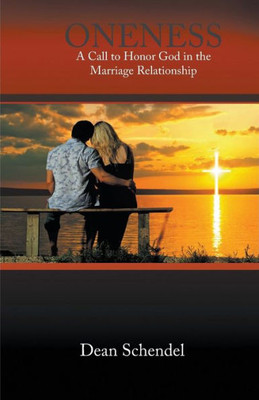 Oneness : A Call To Honor God In The Marriage Relationship