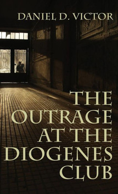 Outrage At The Diogenes Club (Sherlock Holmes And The American Literati Book 4)