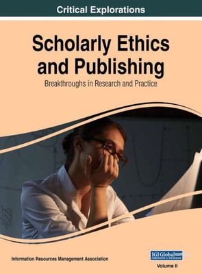 Scholarly Ethics And Publishing : Breakthroughs In Research And Practice, Vol 2