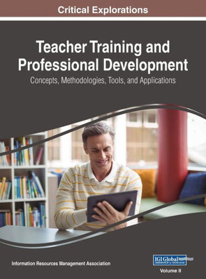 Teacher Training And Professional Development : Concepts, Methodologies, Tools, And Applications, Vol 2