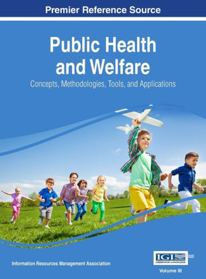 Public Health And Welfare : Concepts, Methodologies, Tools, And Applications, Vol 3