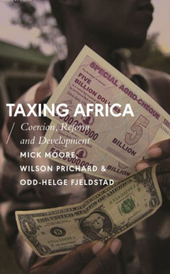 Taxing Africa : Coercion, Reform And Development