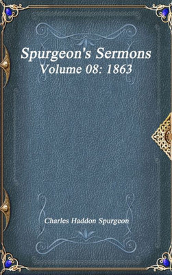 Spurgeon'S Sermons Volume 08: 1863