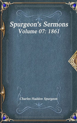 Spurgeon'S Sermons Volume 07: 1861