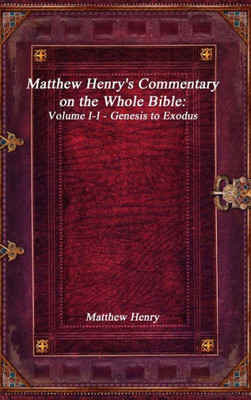 Matthew Henry'S Commentary On The Whole Bible: Volume I-I - Genesis To Exodus