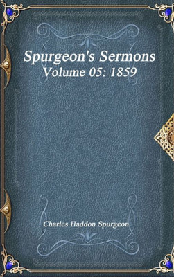 Spurgeon'S Sermons Volume 05: 1859
