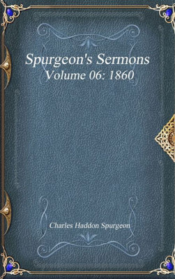 Spurgeon'S Sermons Volume 06: 1860