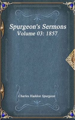 Spurgeon'S Sermons Volume 03: 1857
