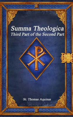 Summa Theologica: Third Part Of The Second Part