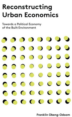 Reconstructing Urban Economics : Towards A Political Economy Of The Built Environment