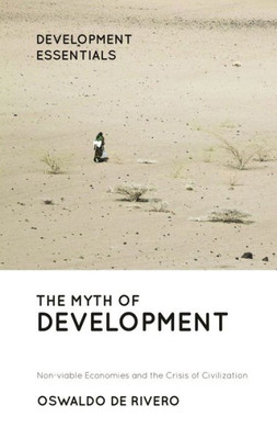 The Myth Of Development : Non-Viable Economies And The Crisis Of Civilization