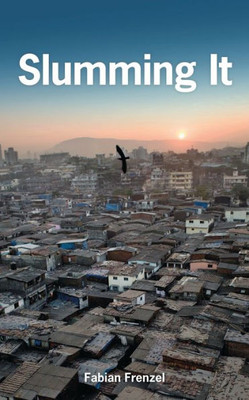Slumming It : The Tourist Valorization Of Urban Poverty