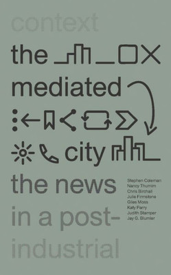 The Mediated City : The News In A Post-Industrial Context