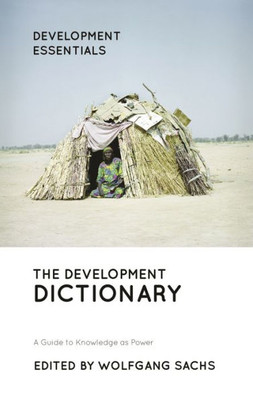 The Development Dictionary : A Guide To Knowledge As Power