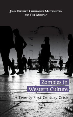 Zombies In Western Culture : A Twenty-First Century Crisis