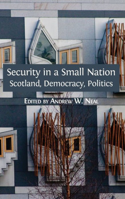 Security In A Small Nation : Scotland, Democracy, Politics