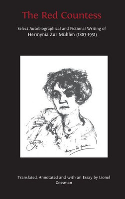 The Red Countess: Select Autobiographical And Fictional Writing Of Hermynia Zur Mühlen (1883-1951)