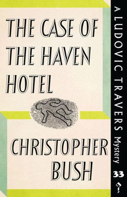 The Case Of The Haven Hotel : A Ludovic Travers Mystery