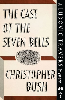 The Case Of The Seven Bells : A Ludovic Travers Mystery