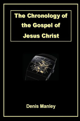 The Chronology Of The Gospel Of Jesus Christ