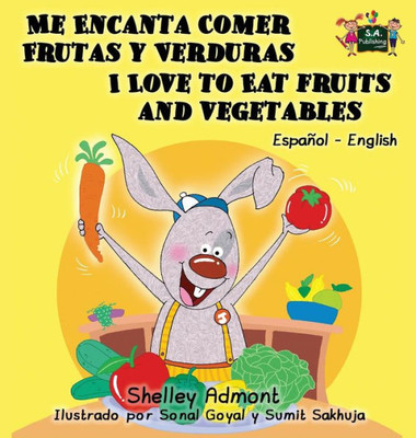 Me Encanta Comer Frutas Y Verduras - I Love To Eat Fruits And Vegetables : Spanish English Bilingual Edition