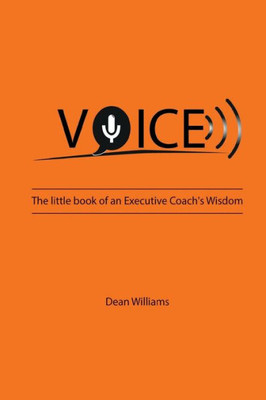Voice : The Little Book Of An Executive Coach'S Wisdom