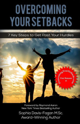 Overcoming Your Setbacks : 7 Key Steps To Get Past Your Hurdles