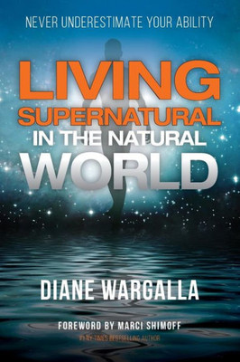 Living Supernatural In The Natural World : Never Underestimate Your Ability