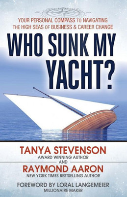 Who Sunk My Yacht? : Your Personal Compass To Navigating The High Seas Of Business And Career Change