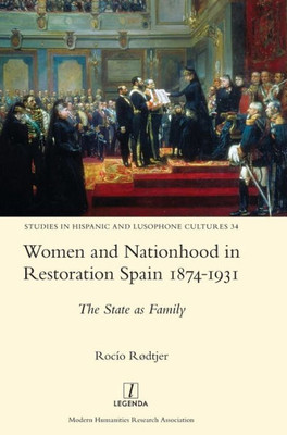 Women And Nationhood In Restoration Spain 1874-1931 : The State As Family