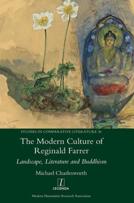 The Modern Culture Of Reginald Farrer : Landscape, Literature And Buddhism