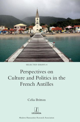 Perspectives On Culture And Politics In The French Antilles