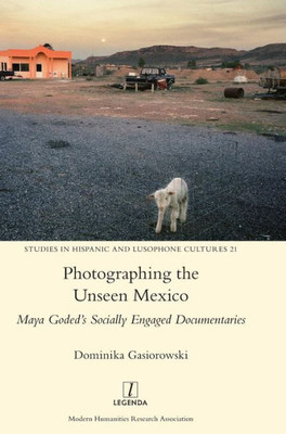 Photographing The Unseen Mexico : Maya Goded'S Socially Engaged Documentaries