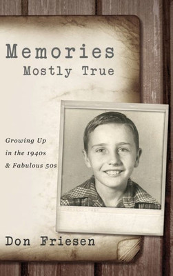 Memories : Mostly True: Growing Up In The 1940S & Fabulous 50S : 4Th Edition