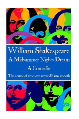 William Shakespeare - A Midsummer Nights Dream : The Course Of True Love Never Did Run Smooth