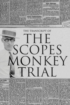 The Transcript Of The Scopes Monkey Trial : Complete And Unabridged