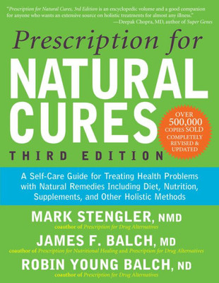 Prescription For Natural Cures (Third Edition) : A Self-Care Guide For Treating Health Problems With Natural Remedies Including Diet, Nutrition, Supplements, And Other Holistic Methods
