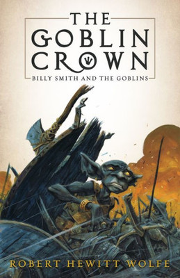 The Goblin Crown : Billy Smith And The Goblins, Book 1