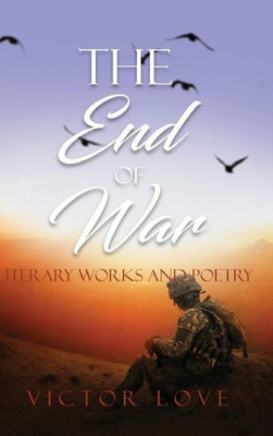 The End Of War : Literary Works And Poetry