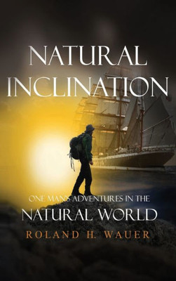 Natural Inclinations : One Man'S Adventures In The Natural World