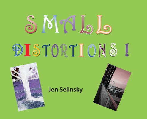 Small Distortions : A Coffee Table Book By Jen Selinsky