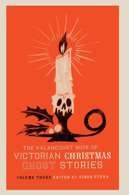 The Valancourt Book Of Victorian Christmas Ghost Stories, Volume Three